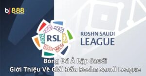 Bóng Đá Ả Rập Saudi: Giới Thiệu Về Giải Đấu Roshn Saudi League