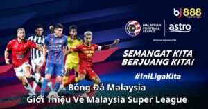 Bóng Đá Malaysia: Giới Thiệu Về Giải Đấu Malaysia Super League