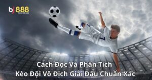 Cách Đọc Và Phân Tích Kèo Đội Vô Địch Giải Đấu Chuẩn Xác Cho Người Mới