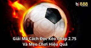 Giải Mã Cách Đọc Kèo Chấp 2.75 Và Mẹo Chơi Hiệu Quả